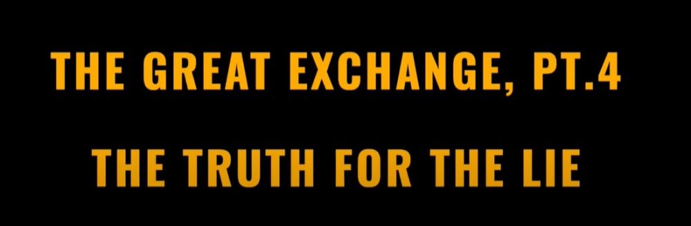 The Great Exchange Part 4: The Truth for The Lie Image